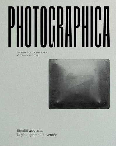Photographica no 10: Bientôt 200 ans. La photographie inventée von ED SORBONNE
