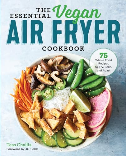 The Essential Vegan Air Fryer Cookbook: 75 Whole Food Recipes to Fry, Bake, and Roast von Rockridge Press