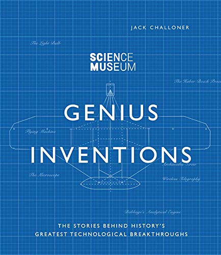 Science Museum - Genius Inventions: The Stories Behind History's Greatest Technological Breakthroughs (Great Thinkers)