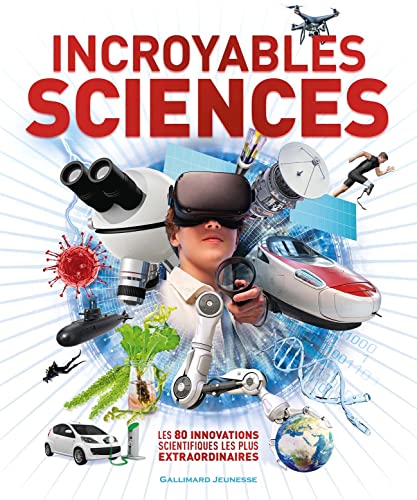 Incroyables Sciences: Les 80 innovations scientifiques les plus extraordinaires von GALLIMARD JEUNE