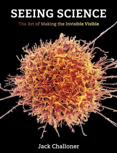 Seeing Science: The Art of Making the Invisible Visible von The MIT Press