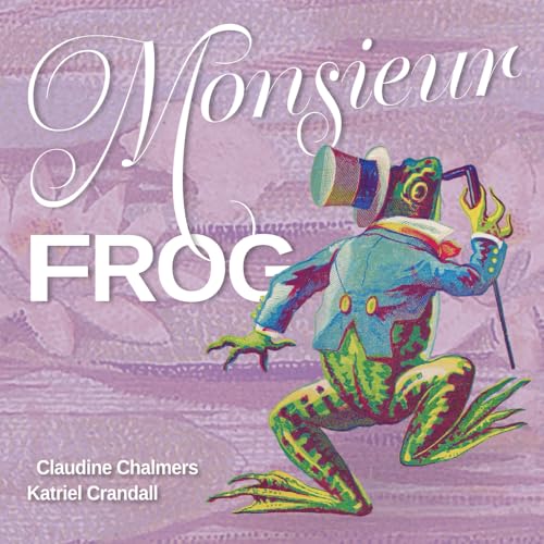 Monsieur Frog: Brightly colored vintage art tells the story of chromo lithographic prints for English and French readers (Visual Candy Art Books in English & French, Band 1) von Pixel Glyph Press
