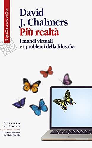 Più realtà. I mondi virtuali e i problemi della filosofia (Scienza e idee) von Raffaello Cortina Editore