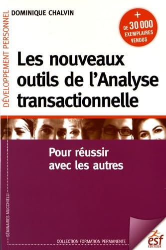 Les nouveaux outils de l'analyse transactionnelle: Pour réussir avec les autres von ESF