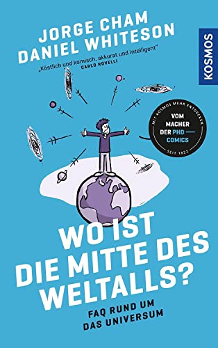 Wo ist die Mitte des Weltalls?: FAQ rund um das Universum - Schwarze Löcher, Aliens und die Zukunft der Menschheit - vom Cartoonist der beliebten PhD-Comics von KOSMOS