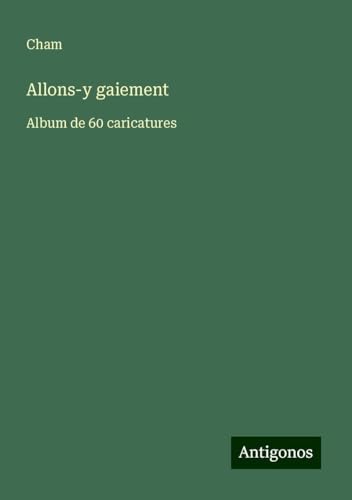 Allons-y gaiement: Album de 60 caricatures Allons-y gaiement: Album de 60 caricatures von Antigonos Verlag