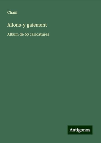 Allons-y gaiement: Album de 60 caricatures Allons-y gaiement: Album de 60 caricatures von Antigonos Verlag