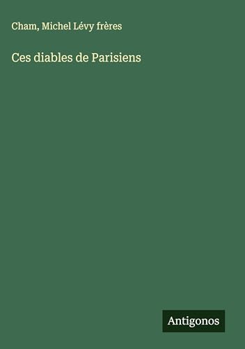 Ces diables de Parisiens Ces diables de Parisiens von Antigonos Verlag