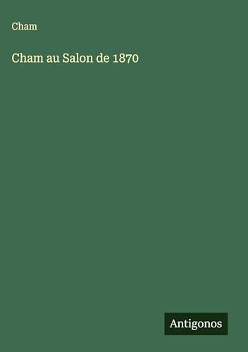 Cham au Salon de 1870 Cham au Salon de 1870 von Antigonos Verlag