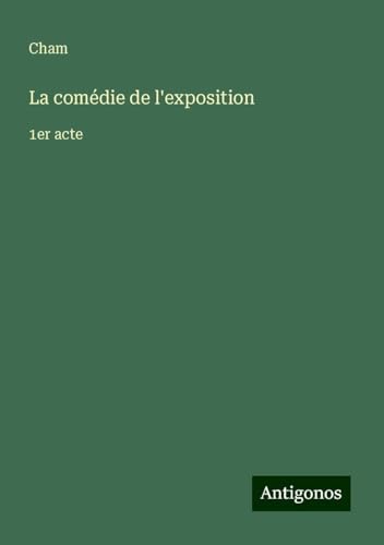 La comédie de l'exposition: 1er acte La comédie de l'exposition: 1er acte von Antigonos Verlag