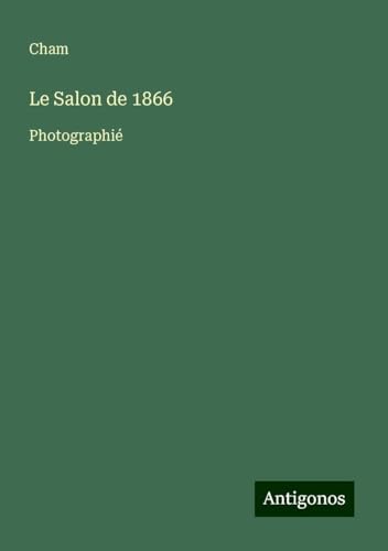 Le Salon de 1866: Photographié Le Salon de 1866: Photographié von Antigonos Verlag