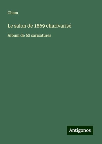 Le salon de 1869 charivarisé: Album de 60 caricatures Le salon de 1869 charivarisé: Album de 60 caricatures von Antigonos Verlag