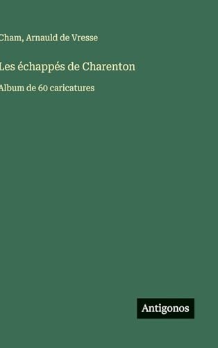 Les échappés de Charenton: Album de 60 caricatures Les échappés de Charenton: Album de 60 caricatures von Antigonos Verlag