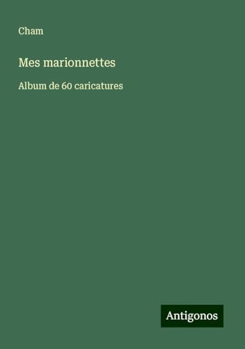 Mes marionnettes: Album de 60 caricatures Mes marionnettes: Album de 60 caricatures von Antigonos Verlag