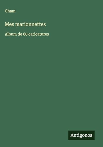 Mes marionnettes: Album de 60 caricatures Mes marionnettes: Album de 60 caricatures von Antigonos Verlag
