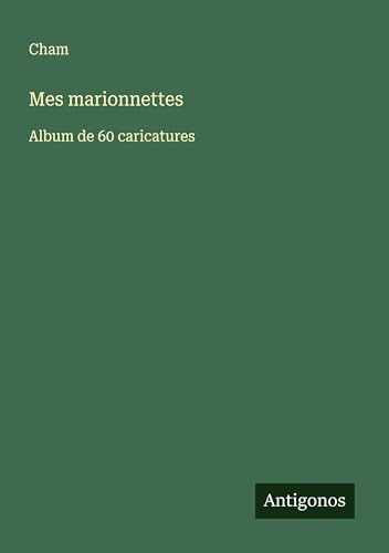 Mes marionnettes: Album de 60 caricatures Mes marionnettes: Album de 60 caricatures von Antigonos Verlag