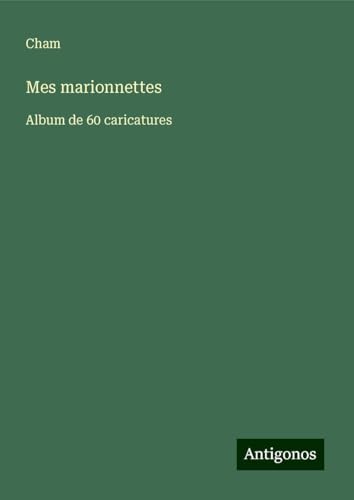 Mes marionnettes: Album de 60 caricatures Mes marionnettes: Album de 60 caricatures von Antigonos Verlag