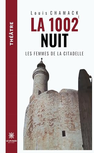 La 1002e nuit - Les femmes de la citadelle von LE LYS BLEU EDITIONS SAS