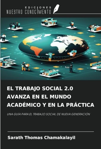 EL TRABAJO SOCIAL 2.0 AVANZA EN EL MUNDO ACADÉMICO Y EN LA PRÁCTICA: UNA GUÍA PARA EL TRABAJO SOCIAL DE NUEVA GENERACIÓN