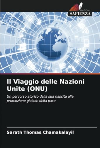 Il Viaggio delle Nazioni Unite (ONU): Un percorso storico dalla sua nascita alla promozione globale della pace