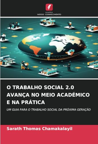 O TRABALHO SOCIAL 2.0 AVANÇA NO MEIO ACADÉMICO E NA PRÁTICA: UM GUIA PARA O TRABALHO SOCIAL DA PRÓXIMA GERAÇÃO von Edições Nosso Conhecimento