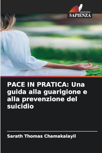 PACE IN PRATICA: Una guida alla guarigione e alla prevenzione del suicidio von Edizioni Sapienza