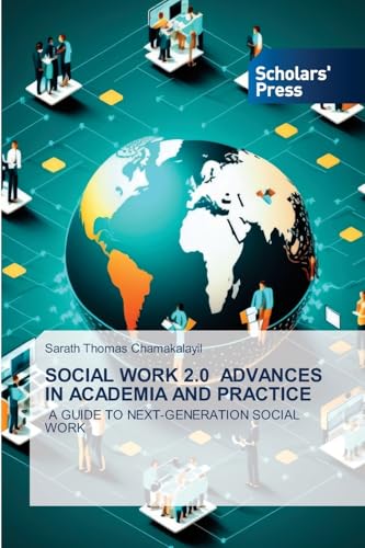 SOCIAL WORK 2.0 ADVANCES IN ACADEMIA AND PRACTICE: A GUIDE TO NEXT-GENERATION SOCIAL WORK von Scholars' Press