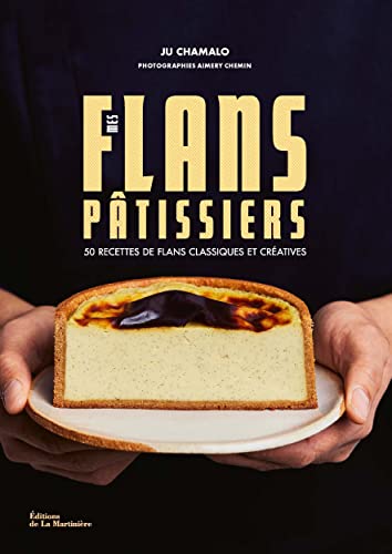 Mes flans pâtissiers: 50 recettes de flans classiques et créatives von MARTINIERE BL