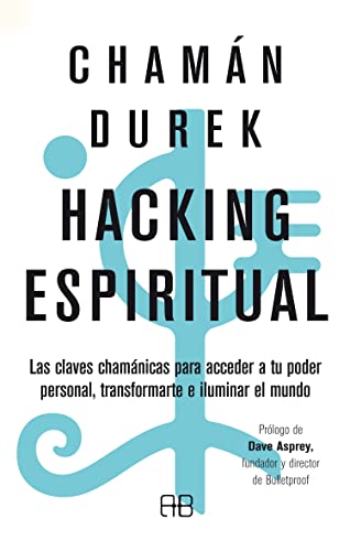 Hacking espiritual: Las claves chamánicas para acceder a tu poder personal, transformarte e iluminar el mundo Hacking espiritual: Las claves chamánicas para acceder a tu poder personal, transformarte e iluminar el mundo von Arkano Books