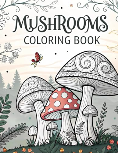 Mushrooms colouring book: A Relaxing Collection of Fungi Designs for Teens and Adults von Independently published