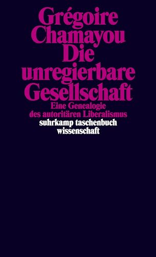 Die unregierbare Gesellschaft: Eine Genealogie des autoritären Liberalismus (suhrkamp taschenbuch wissenschaft) von Suhrkamp Verlag