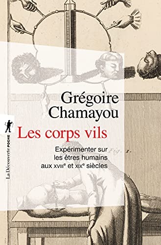 Les corps vils: Expérimenter sur mes êtres humains aux XVIIIe et XIXe siècles