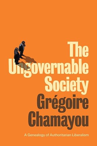 The Ungovernable Society: A Genealogy of Authoritarian Liberalism von Polity