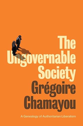 The Ungovernable Society: A Genealogy of Authoritarian Liberalism von Polity