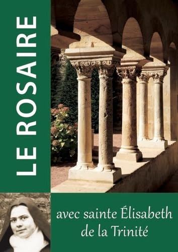 Le Rosaire- Textes de Sainte Élisabeth de la Trinité (Rosaires de Chambarand) Le Rosaire- Textes de Sainte Élisabeth de la Trinité (Rosaires de Chambarand) von Editions Traditions Monastiques