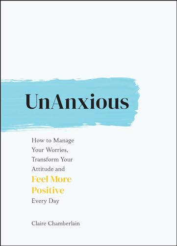 Unanxious: How to Manage Your Worries, Transform Your Attitude and Feel More Positive Every Day von ViE