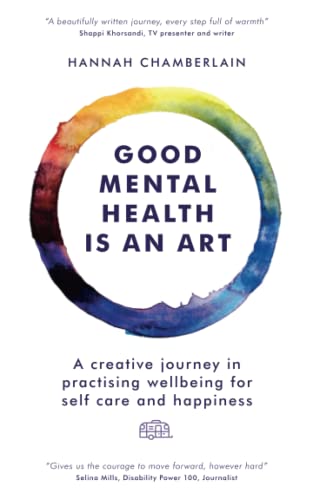 Good Mental Health is an Art: A creative journey in practising wellbeing for self-care and happiness