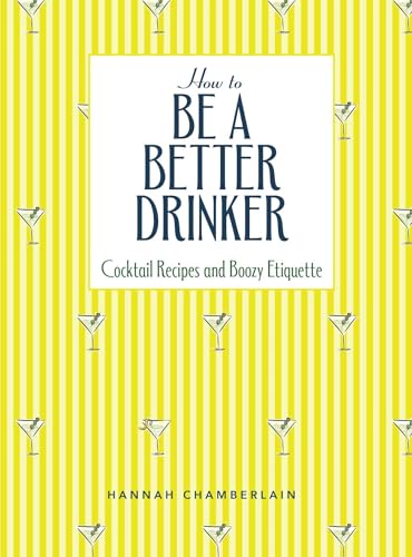 How to Be a Better Drinker: Cocktail Recipes and Boozy Etiquette von Andrews McMeel Publishing
