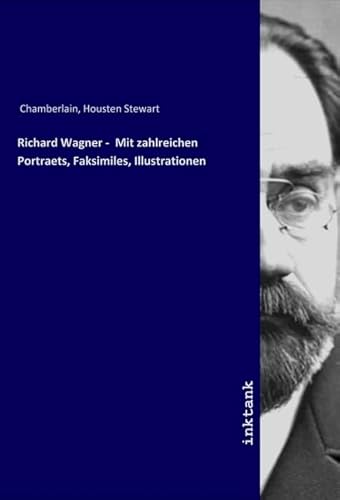 Richard Wagner - Mit zahlreichen Portraets, Faksimiles, Illustrationen von Inktank-Publishing