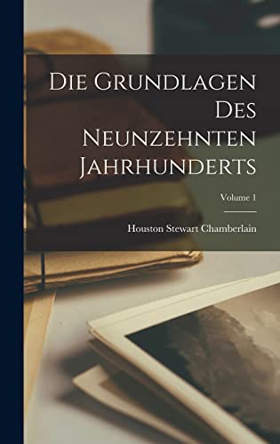 Die Grundlagen Des Neunzehnten Jahrhunderts; Volume 1