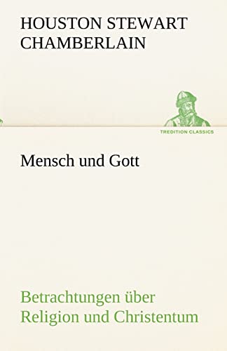 Mensch und Gott: Betrachtungen über Religion und Christentum (TREDITION CLASSICS)