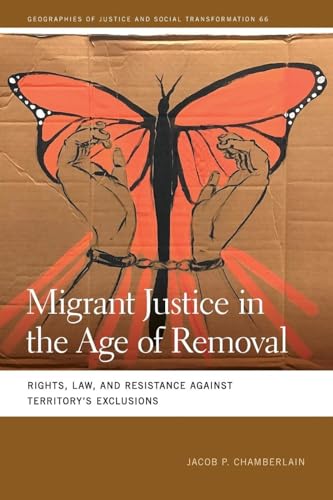 Migrant Justice in the Age of Removal: Rights, Law, and Resistance Against Territory's Exclusions (Geographies of Justice and Social Transformation, 66) von University of Georgia Press