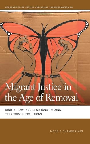 Migrant Justice in the Age of Removal: Rights, Law, and Resistance Against Territory's Exclusions (Geographies of Justice and Social Transformation, 66) von University of Georgia Press