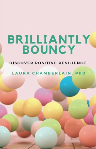 Brilliantly Bouncy: Discover Positive Resilience von Think Talk Thrive Publishing