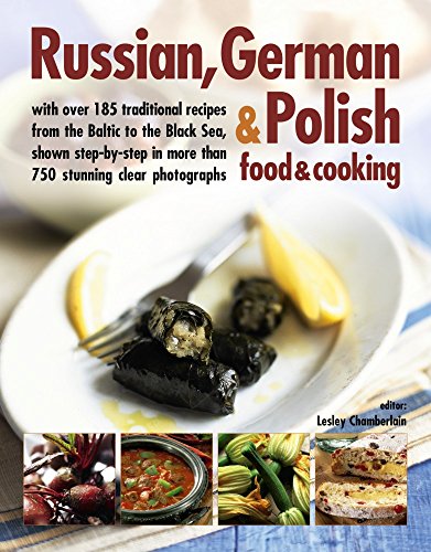 Russian, German & Polish Food & Cooking: With Over 185 Traditional Recipes from the Baltic to the Black Sea, Shown Step-by-Step in More Than 750 ... in more than 750 clear photographs von Southwater Publishing