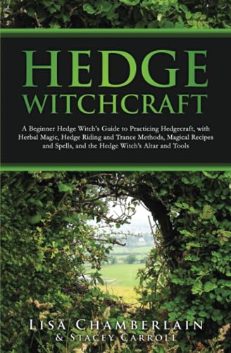 Hedge Witchcraft: A Beginner Hedge Witch’s Guide to Practicing Hedgecraft, with Herbal Magic, Hedge Riding and Trance Methods, Magical Recipes and Spells, and the Hedge Witch’s Altar and Tools von Chamberlain Publications (Wicca Shorts)
