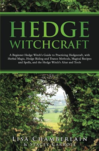 Hedge Witchcraft: A Beginner Hedge Witch’s Guide to Practicing Hedgecraft, with Herbal Magic, Hedge Riding and Trance Methods, Magical Recipes and Spells, and the Hedge Witch’s Altar and Tools Hedge Witchcraft: A Beginner Hedge Witch’s Guide to Practicing Hedgecraft, with Herbal Magic, Hedge Riding and Trance Methods, Magical Recipes and Spells, and the Hedge Witch’s Altar and Tools von Chamberlain Publications (Wicca Shorts)