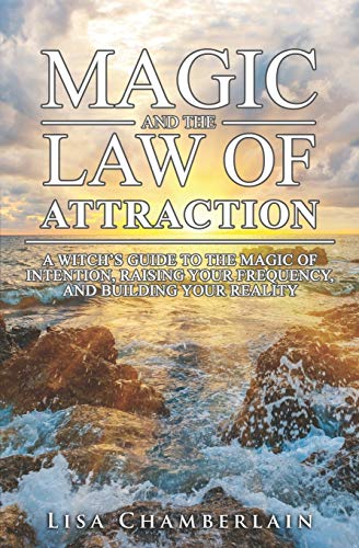 Magic and the Law of Attraction: A Witch’s Guide to the Magic of Intention, Raising Your Frequency, and Building Your Reality von Createspace Independent Publishing Platform