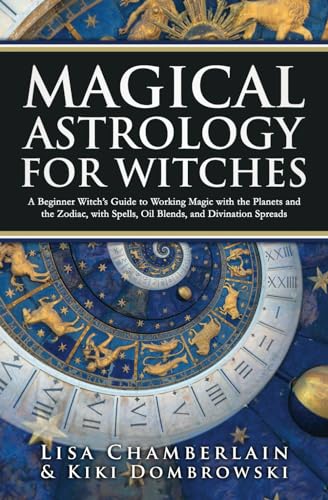 Magical Astrology for Witches: A Beginner Witch’s Guide to Working Magic with the Planets and the Zodiac, with Spells, Oil Blends, and Divination Spreads von Chamberlain Publications (Wicca Shorts)