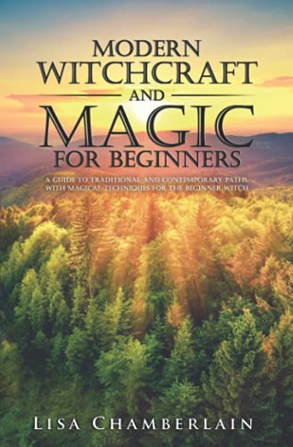 Modern Witchcraft and Magic for Beginners: A Guide to Traditional and Contemporary Paths, with Magical Techniques for the Beginner Witch Modern Witchcraft and Magic for Beginners: A Guide to Traditional and Contemporary Paths, with Magical Techniques for the Beginner Witch von CREATESPACE